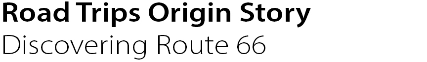 Road Trips Origin Story
Discovering Route 66